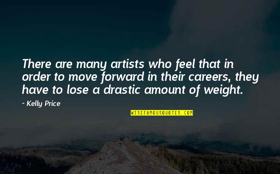 Lose Weight Quotes By Kelly Price: There are many artists who feel that in