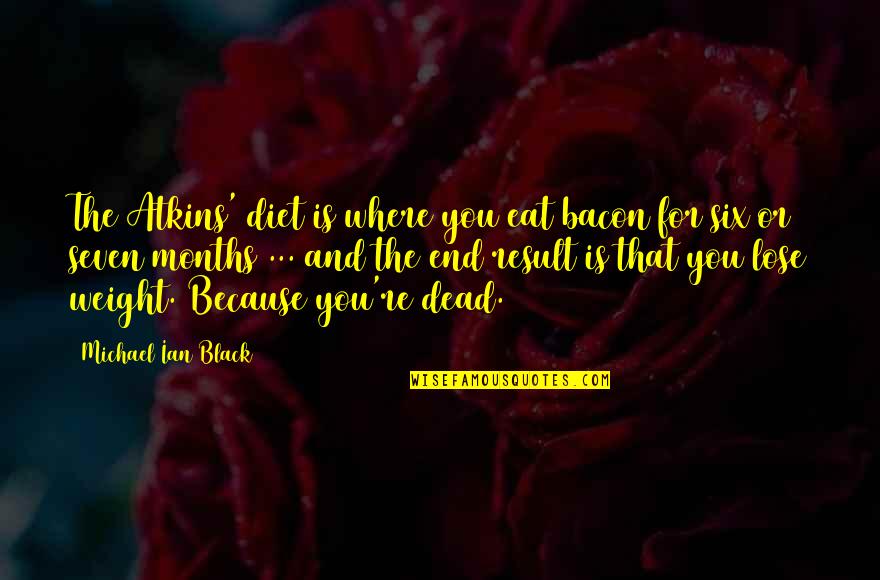 Lose Weight Quotes By Michael Ian Black: The Atkins' diet is where you eat bacon
