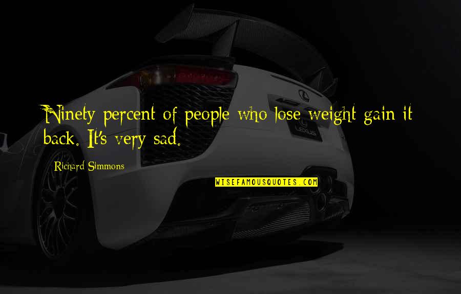Lose Weight Quotes By Richard Simmons: Ninety percent of people who lose weight gain