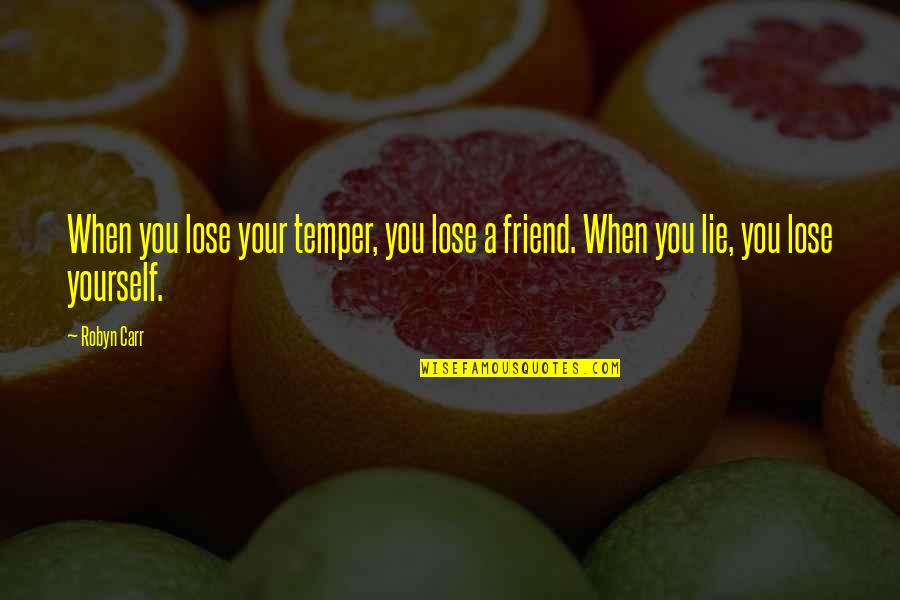 Lose Your Best Friend Quotes By Robyn Carr: When you lose your temper, you lose a