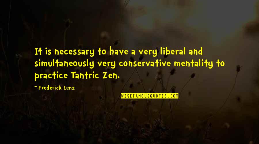 Lose Your Footing Quotes By Frederick Lenz: It is necessary to have a very liberal