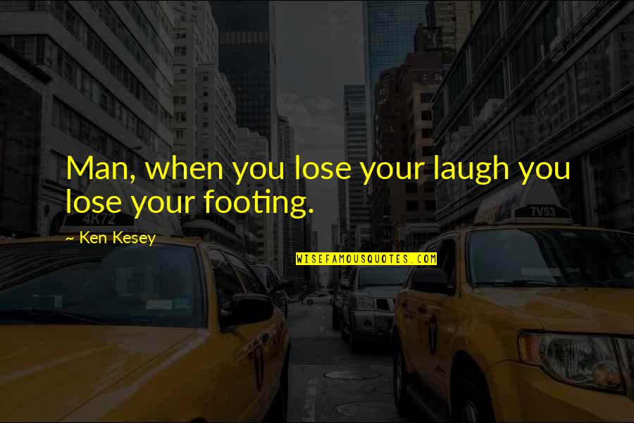 Lose Your Footing Quotes By Ken Kesey: Man, when you lose your laugh you lose