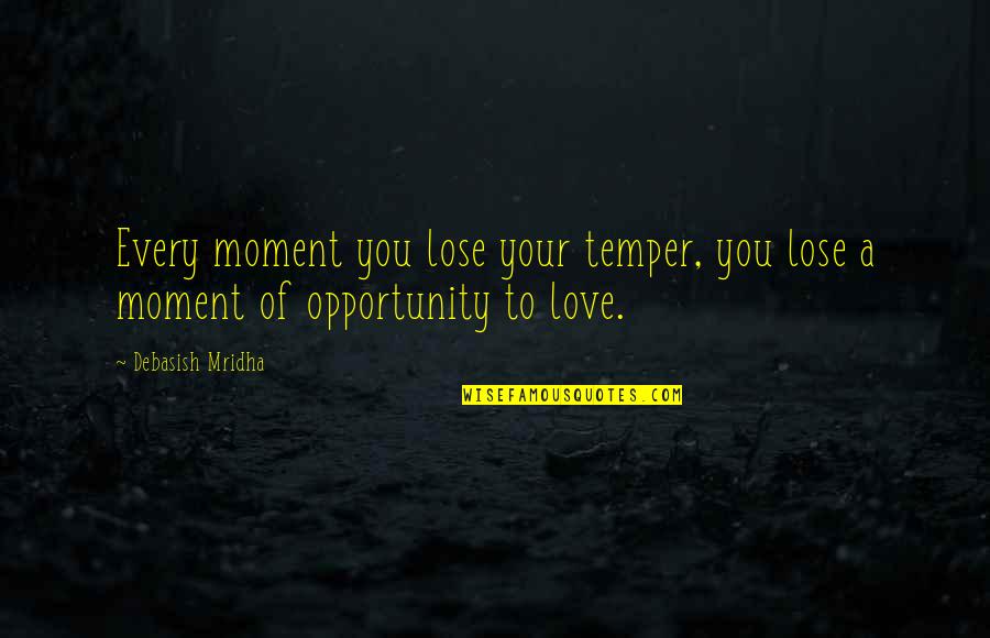 Lose Your Love Quotes By Debasish Mridha: Every moment you lose your temper, you lose