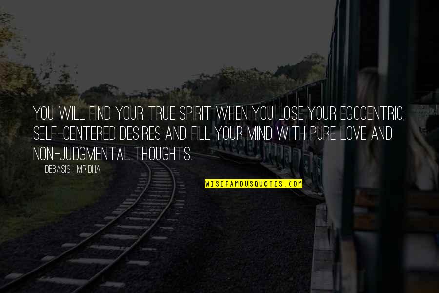 Lose Your Love Quotes By Debasish Mridha: You will find your true spirit when you