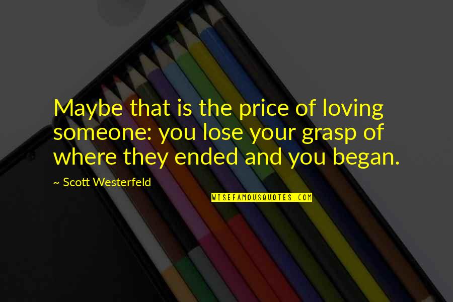 Lose Your Love Quotes By Scott Westerfeld: Maybe that is the price of loving someone: