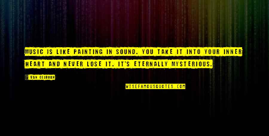 Lose Your Love Quotes By Van Cliburn: Music is like painting in sound. You take