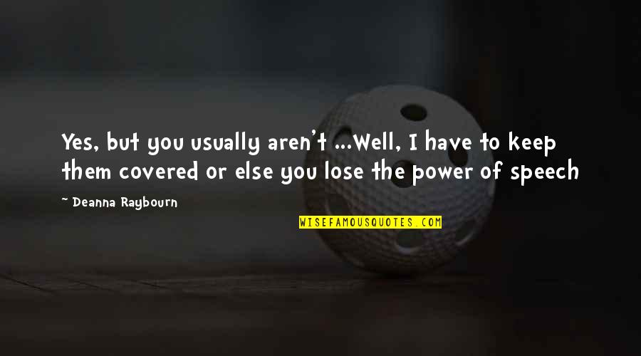 Lose Your Power Quotes By Deanna Raybourn: Yes, but you usually aren't ...Well, I have Lose Your Power Quotes By Deanna Raybourn: Yes, but you usually aren't ...Well, I have
