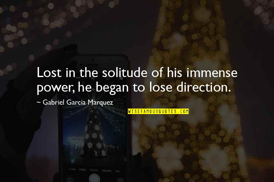 Lose Your Power Quotes By Gabriel Garcia Marquez: Lost in the solitude of his immense power, Lose Your Power Quotes By Gabriel Garcia Marquez: Lost in the solitude of his immense power,