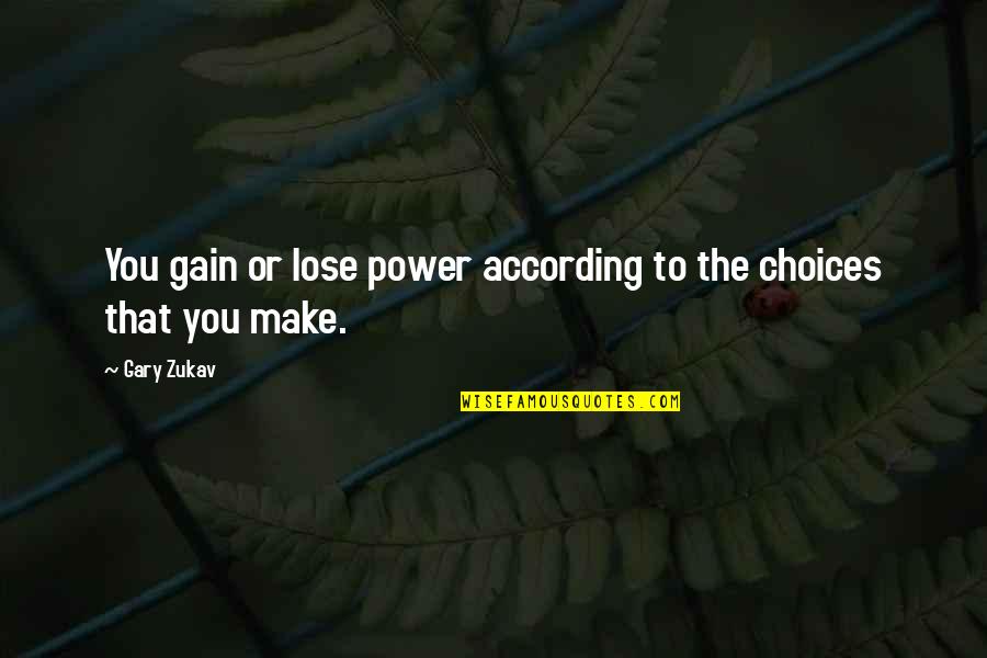 Lose Your Power Quotes By Gary Zukav: You gain or lose power according to the