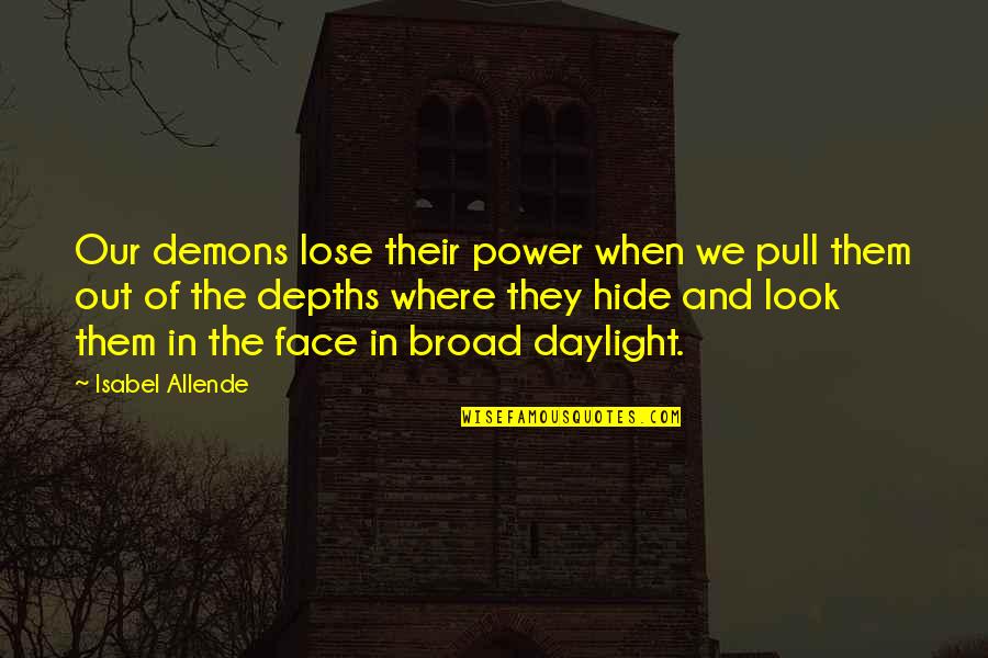 Lose Your Power Quotes By Isabel Allende: Our demons lose their power when we pull Lose Your Power Quotes By Isabel Allende: Our demons lose their power when we pull