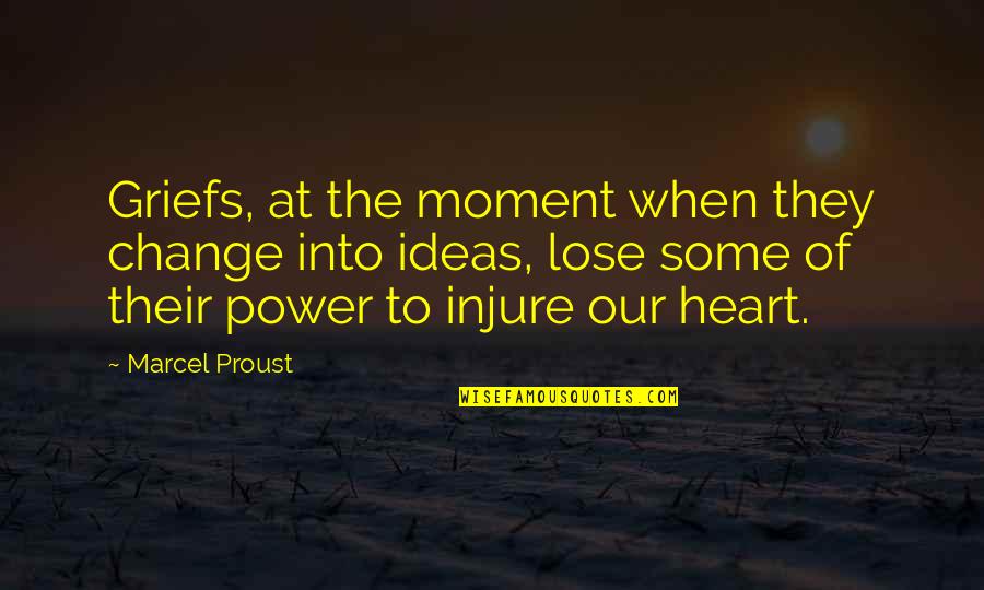 Lose Your Power Quotes By Marcel Proust: Griefs, at the moment when they change into Lose Your Power Quotes By Marcel Proust: Griefs, at the moment when they change into