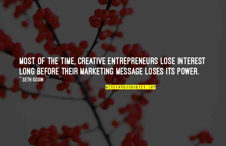 Lose Your Power Quotes By Seth Godin: Most of the time, creative entrepreneurs lose interest Lose Your Power Quotes By Seth Godin: Most of the time, creative entrepreneurs lose interest