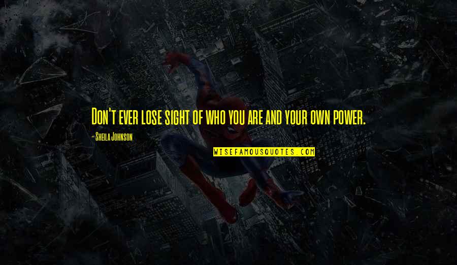 Lose Your Power Quotes By Sheila Johnson: Don't ever lose sight of who you are Lose Your Power Quotes By Sheila Johnson: Don't ever lose sight of who you are