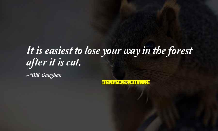 Lose Your Way Quotes By Bill Vaughan: It is easiest to lose your way in
