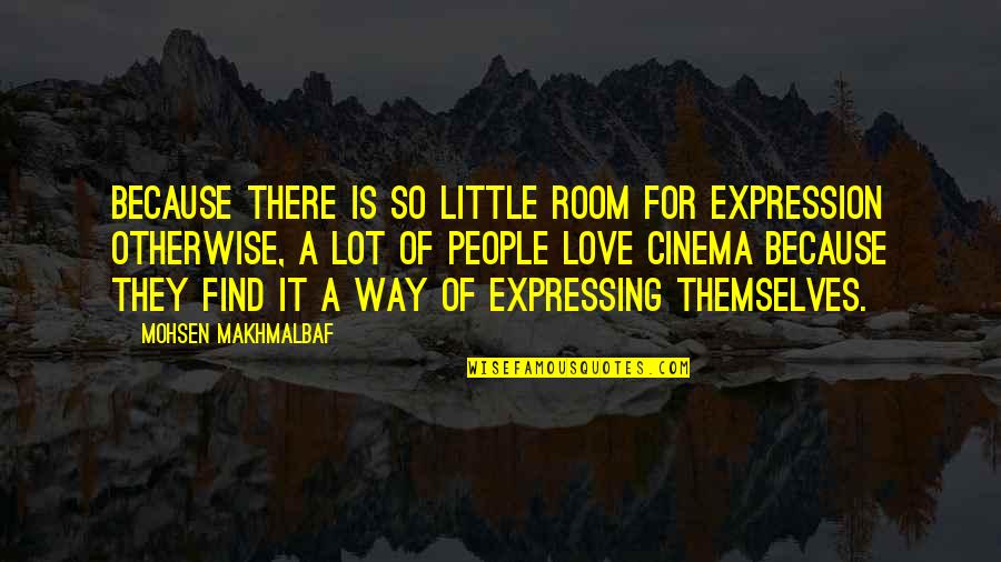 Lose Yourself To Dance Quotes By Mohsen Makhmalbaf: Because there is so little room for expression