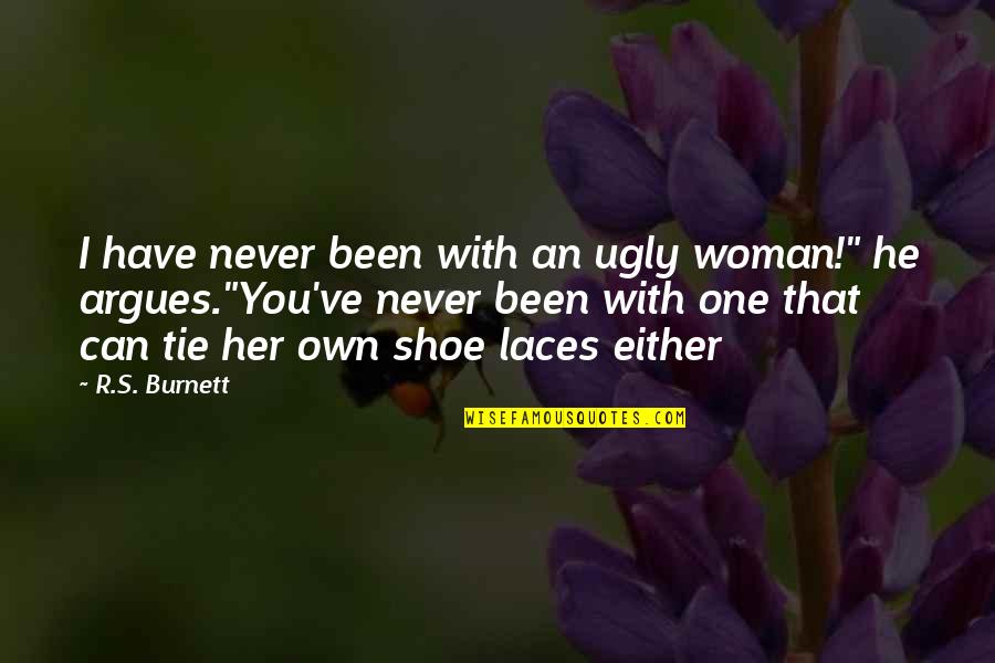 Lose Yourself To Dance Quotes By R.S. Burnett: I have never been with an ugly woman!"