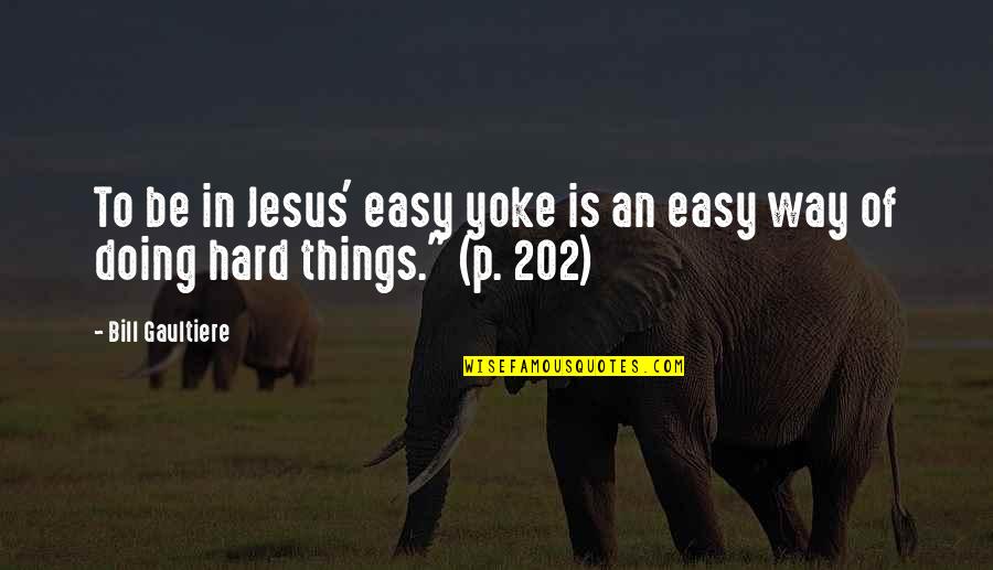 Loseable Quotes By Bill Gaultiere: To be in Jesus' easy yoke is an