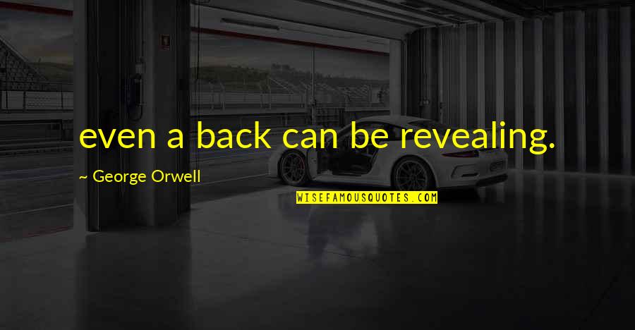 Loseille En Quotes By George Orwell: even a back can be revealing.