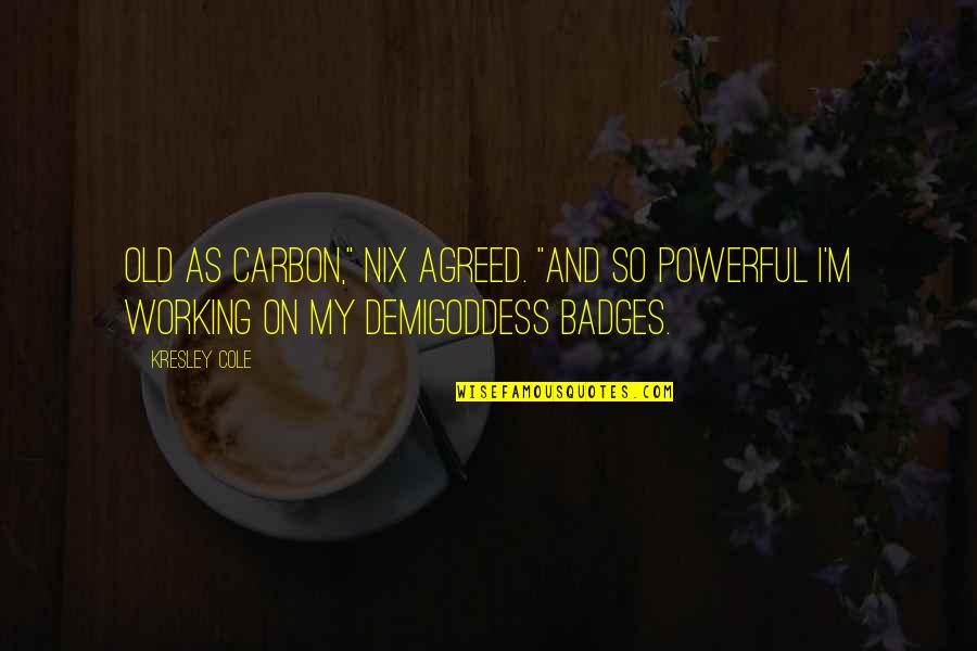 Loser Dads Quotes By Kresley Cole: Old as carbon," Nix agreed. "And so powerful