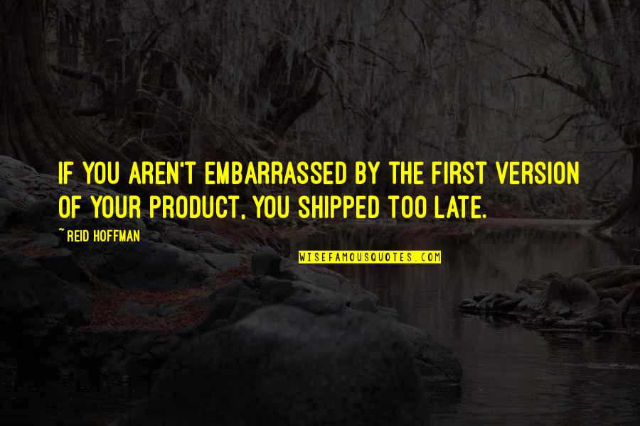 Loser Daughter Quotes By Reid Hoffman: If you aren't embarrassed by the first version