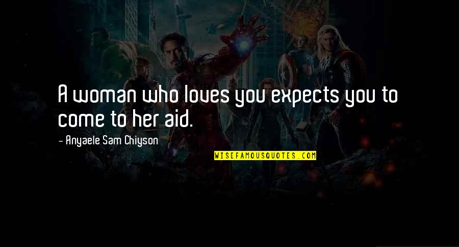 Loser Ex Husbands Quotes By Anyaele Sam Chiyson: A woman who loves you expects you to Loser Ex Husbands Quotes By Anyaele Sam Chiyson: A woman who loves you expects you to