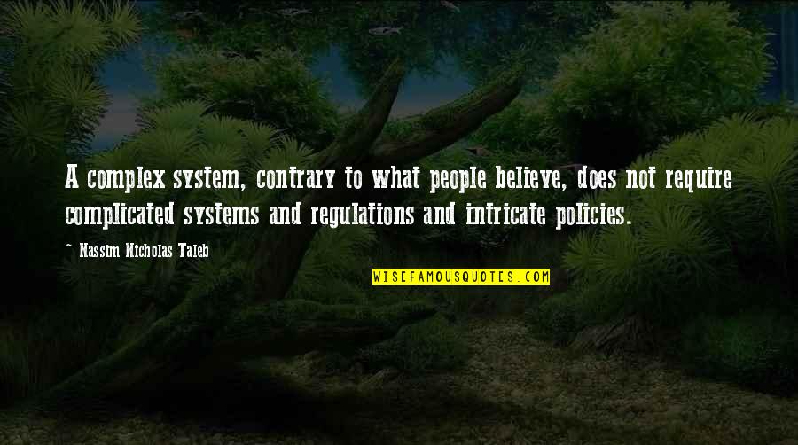 Loser Ex Husbands Quotes By Nassim Nicholas Taleb: A complex system, contrary to what people believe, Loser Ex Husbands Quotes By Nassim Nicholas Taleb: A complex system, contrary to what people believe,