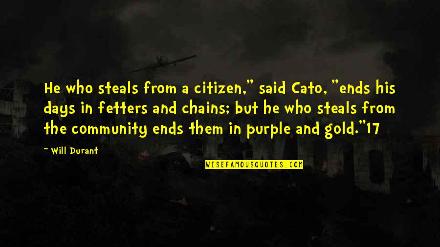 Loser Ex Husbands Quotes By Will Durant: He who steals from a citizen," said Cato, Loser Ex Husbands Quotes By Will Durant: He who steals from a citizen," said Cato,