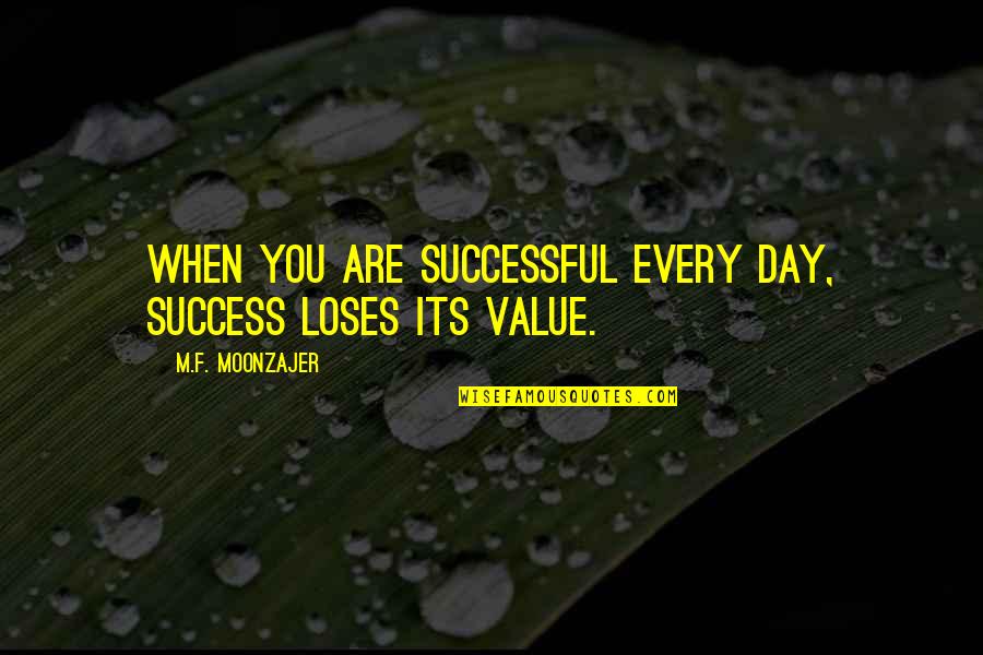 Loser In Life Quotes By M.F. Moonzajer: When you are successful every day, success loses