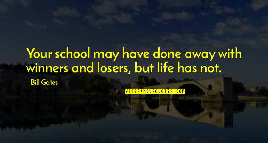 Losers And Winners Quotes By Bill Gates: Your school may have done away with winners