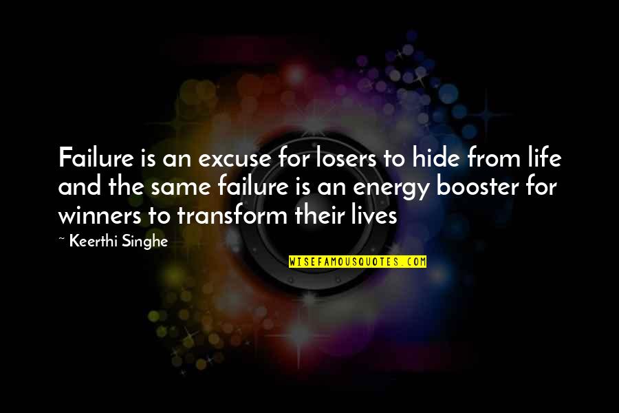 Losers And Winners Quotes By Keerthi Singhe: Failure is an excuse for losers to hide Losers And Winners Quotes By Keerthi Singhe: Failure is an excuse for losers to hide
