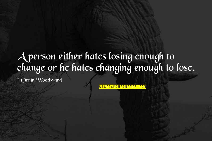 Losers And Winners Quotes By Orrin Woodward: A person either hates losing enough to change