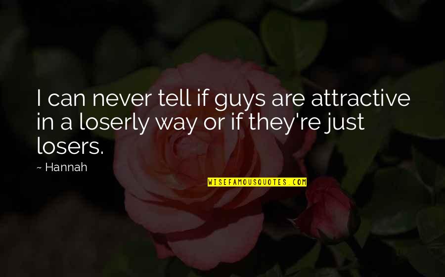 Losers Guy Quotes By Hannah: I can never tell if guys are attractive