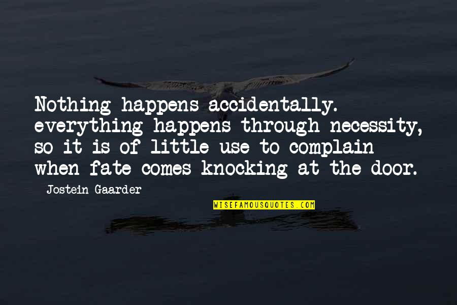 Losers Guy Quotes By Jostein Gaarder: Nothing happens accidentally. everything happens through necessity, so Losers Guy Quotes By Jostein Gaarder: Nothing happens accidentally. everything happens through necessity, so