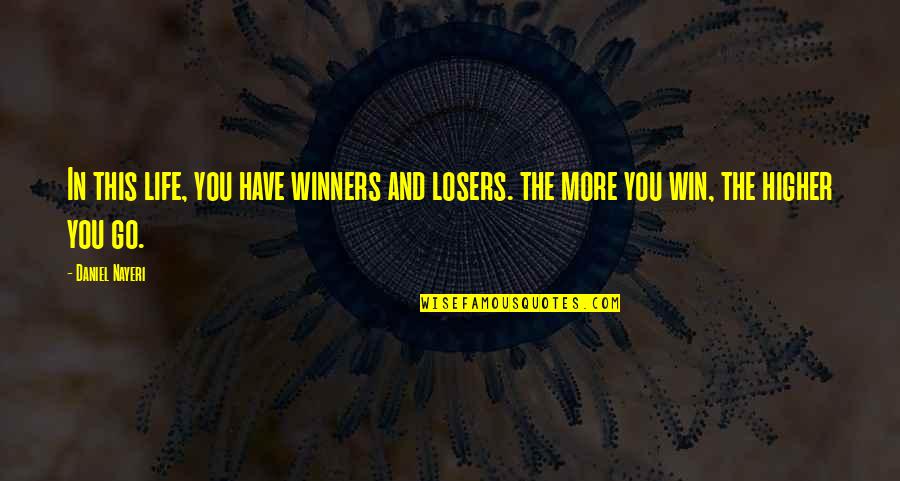 Losers In Life Quotes By Daniel Nayeri: In this life, you have winners and losers.