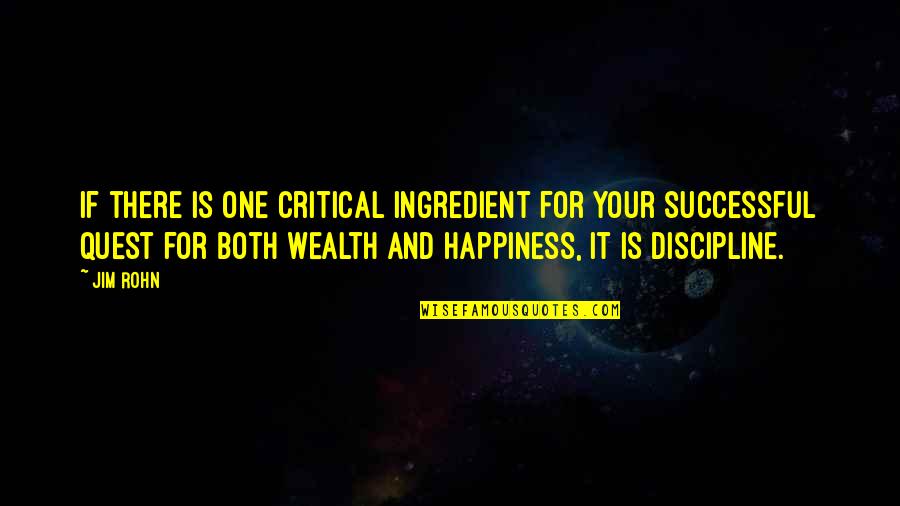 Losers In Life Quotes By Jim Rohn: If there is one critical ingredient for your