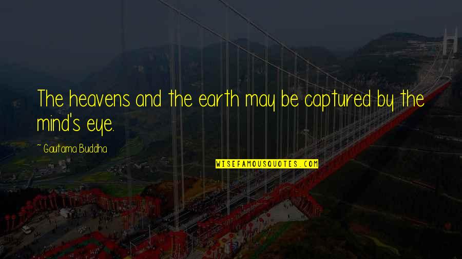 Losers Making Excuses Quotes By Gautama Buddha: The heavens and the earth may be captured Losers Making Excuses Quotes By Gautama Buddha: The heavens and the earth may be captured