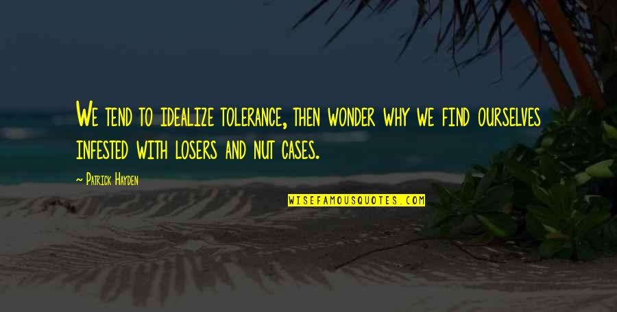 Losers Quotes By Patrick Hayden: We tend to idealize tolerance, then wonder why
