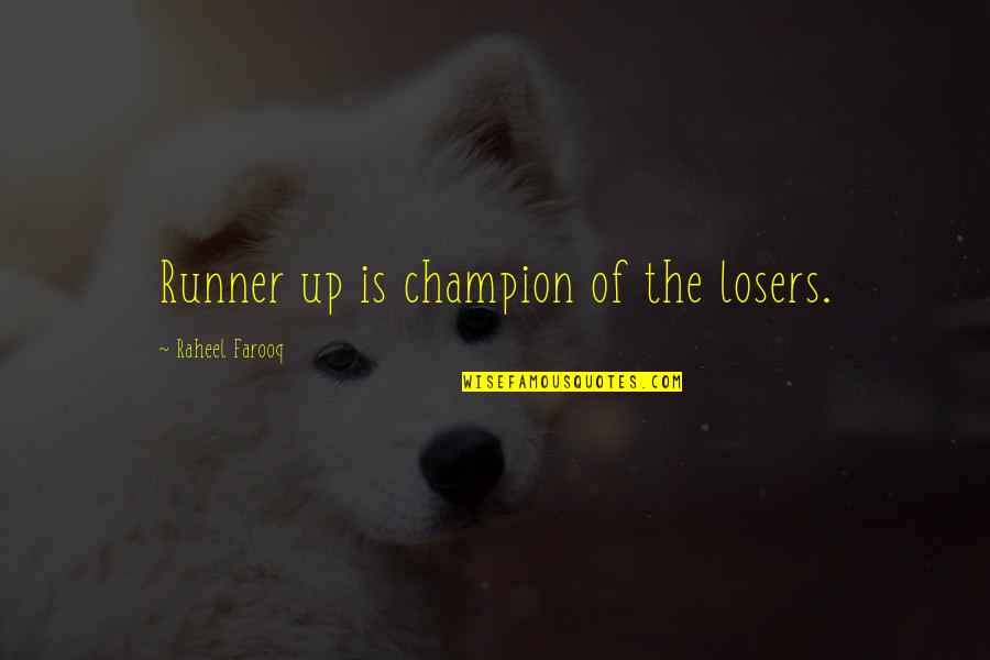 Losers Quotes By Raheel Farooq: Runner up is champion of the losers.