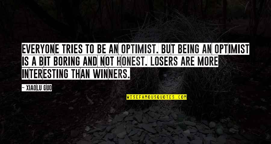 Losers Quotes By Xiaolu Guo: Everyone tries to be an optimist. But being