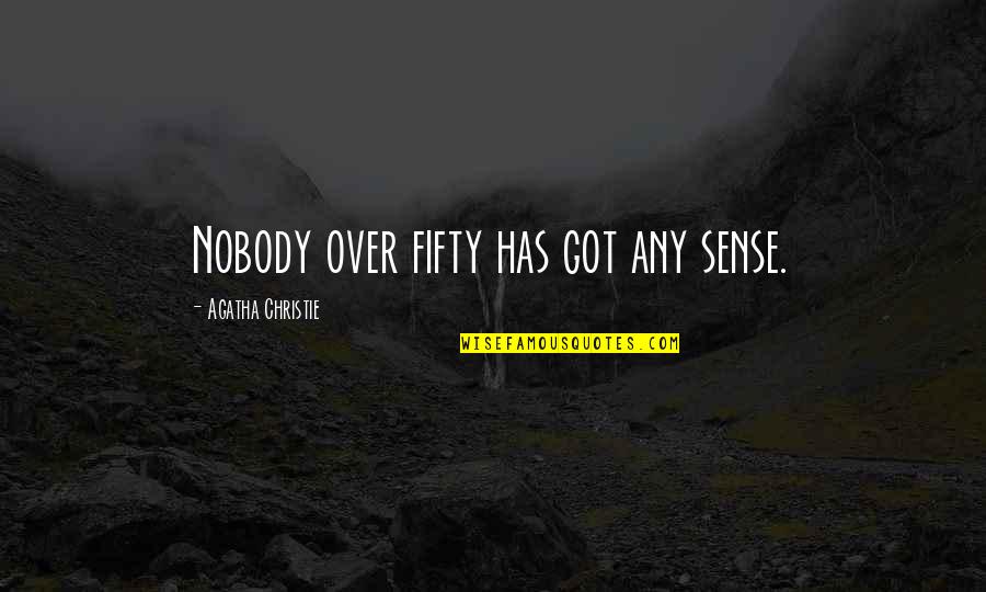 Losers Quotes Quotes By Agatha Christie: Nobody over fifty has got any sense.