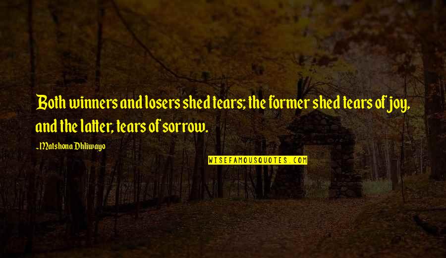 Losers Quotes Quotes By Matshona Dhliwayo: Both winners and losers shed tears; the former