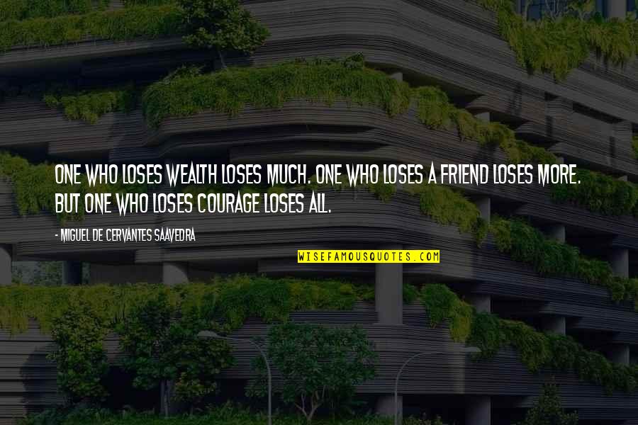 Loses Friend Quotes By Miguel De Cervantes Saavedra: One who loses wealth loses much. One who