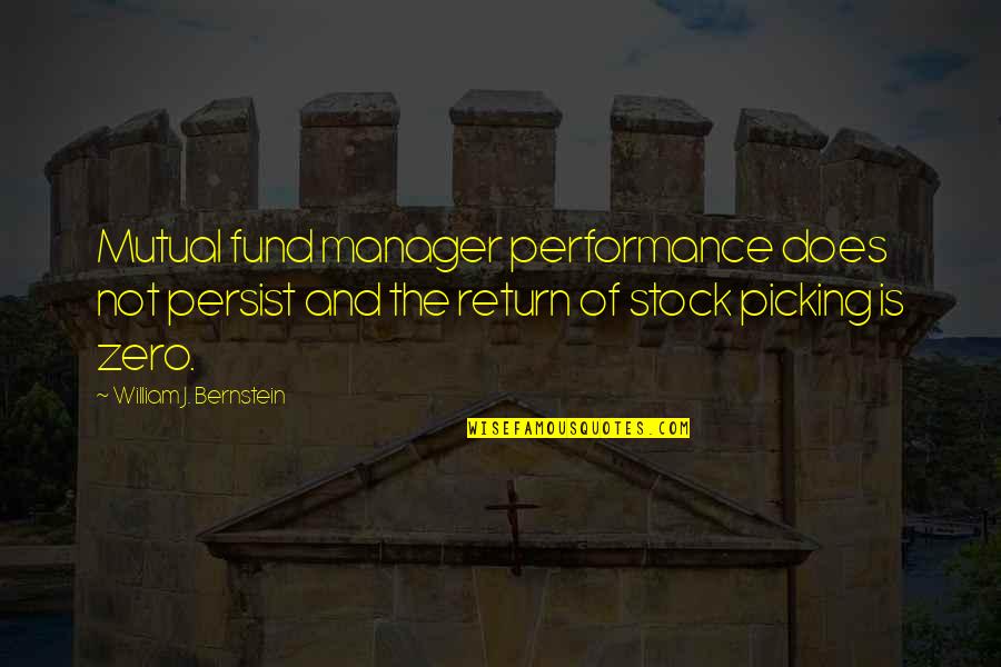 Loshakova Quotes By William J. Bernstein: Mutual fund manager performance does not persist and