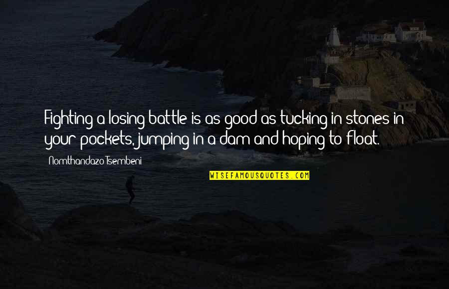 Losing A Battle Quotes By Nomthandazo Tsembeni: Fighting a losing battle is as good as Losing A Battle Quotes By Nomthandazo Tsembeni: Fighting a losing battle is as good as