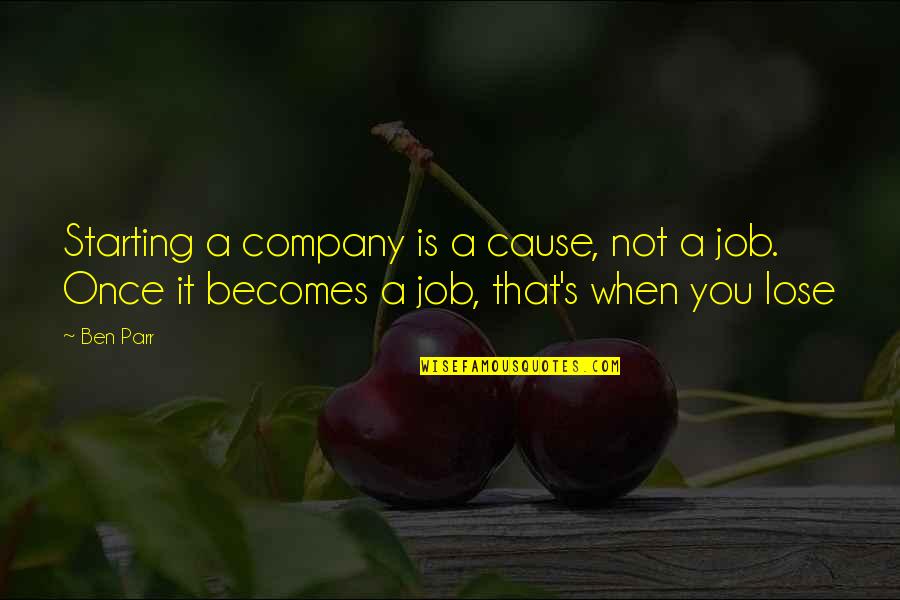 Losing A Beautiful Soul Quotes By Ben Parr: Starting a company is a cause, not a