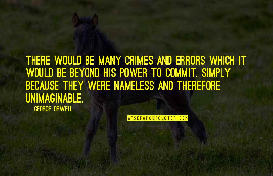 Losing A Challenge Quotes By George Orwell: There would be many crimes and errors which