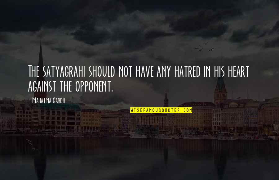 Losing A Child Quotes By Mahatma Gandhi: The satyagrahi should not have any hatred in