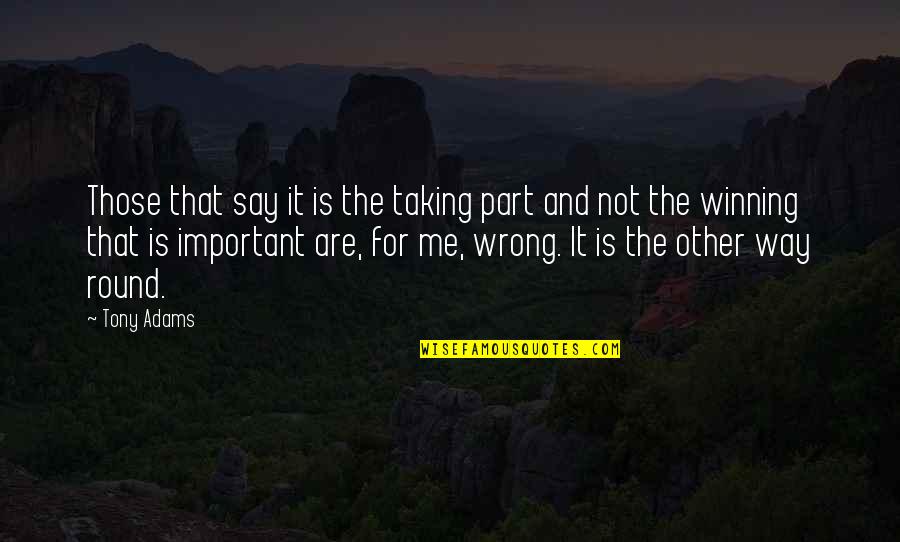 Losing A Child Quotes By Tony Adams: Those that say it is the taking part Losing A Child Quotes By Tony Adams: Those that say it is the taking part