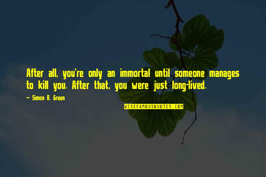 Losing A Child To Drugs Quotes By Simon R. Green: After all, you're only an immortal until someone Losing A Child To Drugs Quotes By Simon R. Green: After all, you're only an immortal until someone