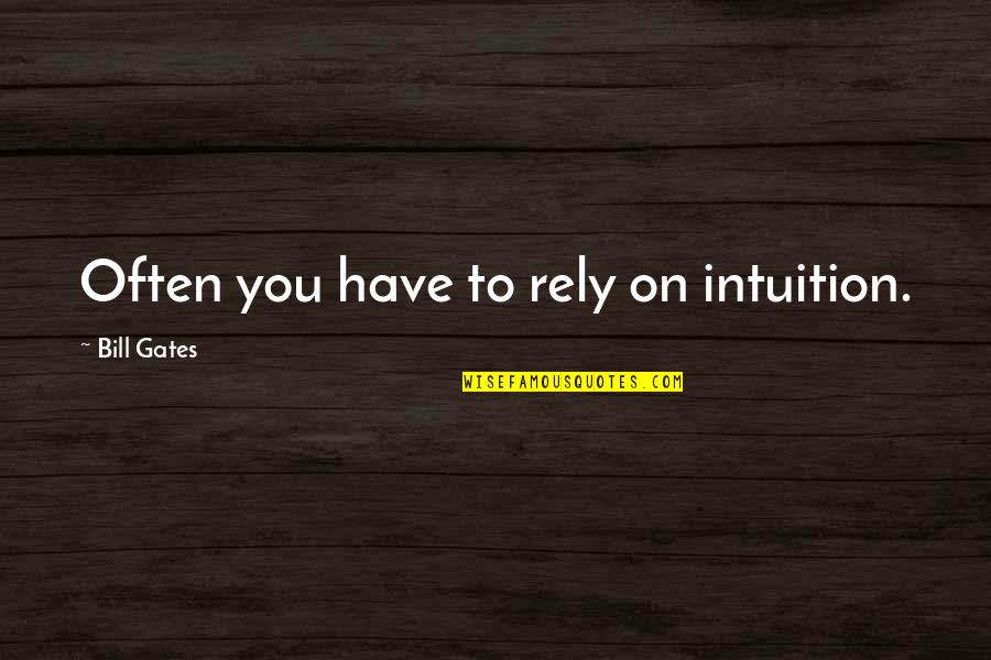 Losing A Cricket Match Quotes By Bill Gates: Often you have to rely on intuition.